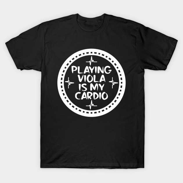 Playing Viola Is My Cardio T-Shirt by colorsplash